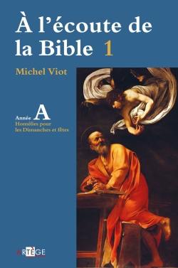 A l'écoute de la Bible. Vol. 1. Homélies pour les dimanches et fêtes, année A