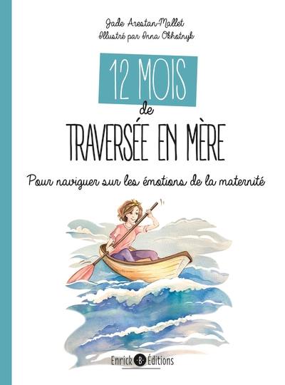 12 mois de traversée en mère : pour naviguer sur les émotions de la maternité