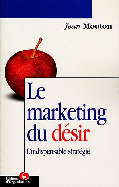 Le marketing du désir : l'indispensable stratégie