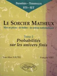 Le sorcier matheux : mise en pièces de théâtre de notions mathématiques. Vol. 2. Probabilités sur les univers finis : premières, terminales, STS, IUT