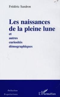 Les naissances de la pleine lune : et autres curiosités démographiques