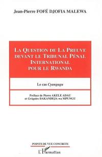 La question de la preuve devant le Tribunal pénal international pour le Rwanda : le cas Cyangugu