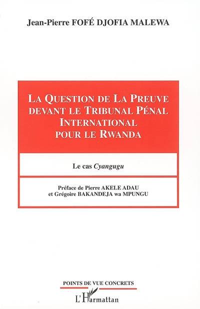 La question de la preuve devant le Tribunal pénal international pour le Rwanda : le cas Cyangugu