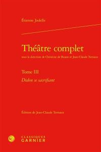 Théâtre complet. Vol. 3. Didon se sacrifiant