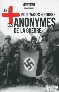 Les + incroyables histoires des anonymes de la guerre