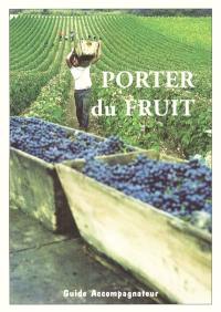 Porter du fruit : pour préparer le sacrement de confirmation avec des jeunes et adultes en situation de handicap intellectuel, pour des rencontres de catéchèse : guide accompagnateur