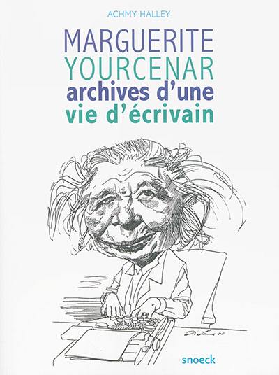 Marguerite Yourcenar : archives d'une vie d'écrivain : exposition, Lille, Archives départementales du Nord, du 7 novembre 2015 au 17 janvier 2016