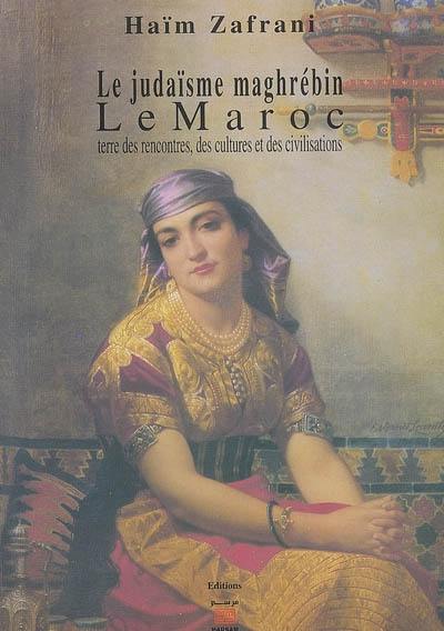 Le judaïsme maghrébin : le Maroc : terre des rencontres, des cultures et des civilisations