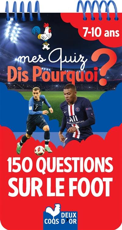 Mes quiz dis pourquoi ? : 150 questions sur le foot : 7-10 ans