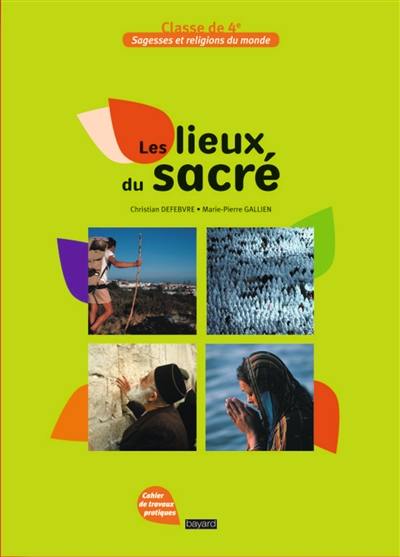 Les lieux du sacré : cahier de travaux pratiques, classe de 4e