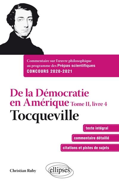 De la démocratie en Amérique, tome II, livre 4 : commentaire sur l'oeuvre philosophique au programme des prépas scientifiques 1re et 2e année : concours 2020-2021