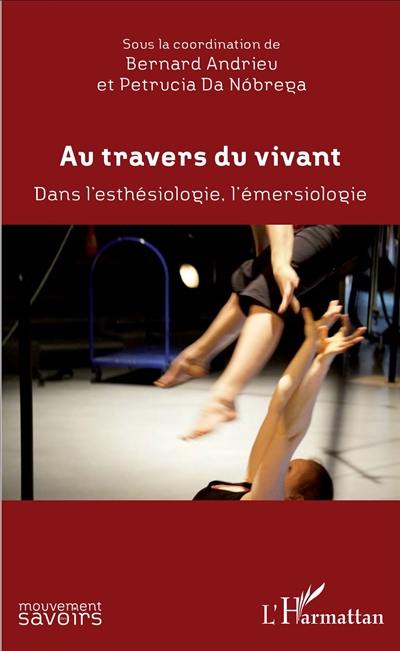 Au travers du vivant : dans l'esthésiologie, l'émersiologie