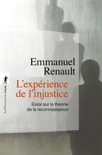 L'expérience de l'injustice : essai sur la théorie de la reconnaissance