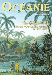 Dictionnaire illustré des explorateurs et grands voyageurs français du XIXe siècle. Vol. 4. Océanie : voyages autour du monde et dans plusieurs continents, voyages maritimes et polaires