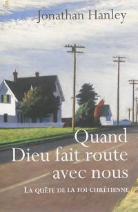 Quand Dieu fait route avec nous : la quête de la foi chrétienne