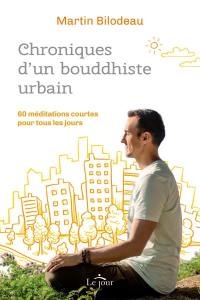 Chroniques d'un bouddhiste urbain : 60 méditations courtes  pour tous les jours