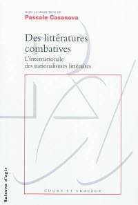 Des littératures combatives : l'internationale des nationalismes littéraires