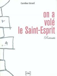 On a volé le Saint-Esprit : portraits