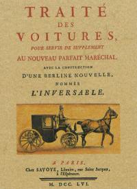 Traité des voitures, pour servir de supplément au nouveau parfait maréchal : avec la construction d'une berline nouvelle nommée l'inversable