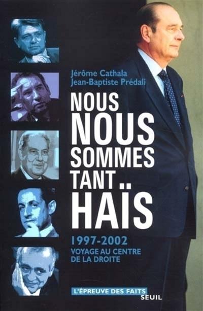 Nous nous sommes tant haïs : 1997-2002, voyage au centre de la droite