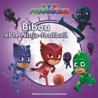 Pyjamasques. Vol. 15. Bibou et les Ninja-football