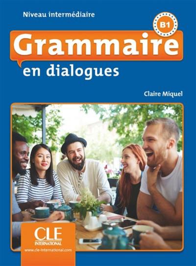 Grammaire en dialogues : niveau intermédiaire, B1