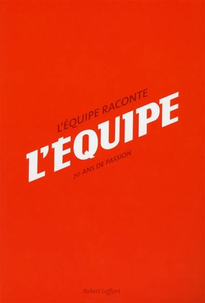 L'Equipe raconte L'Equipe : 70 ans de passion