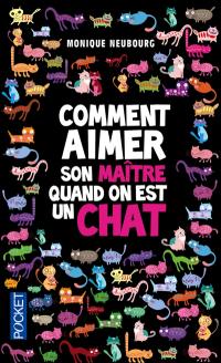 Comment aimer son maître quand on est un chat. Comment domestiquer son maître quand on est un chat