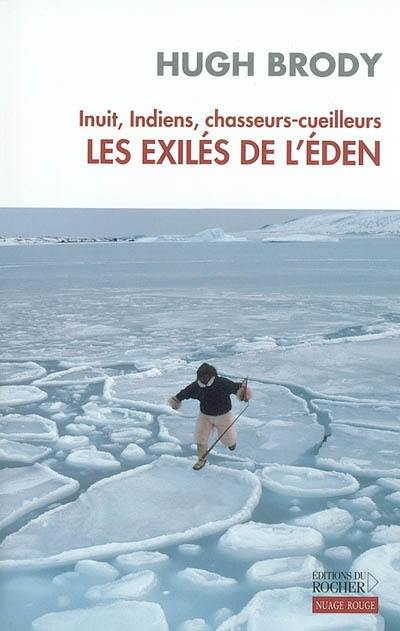 Inuits, Indiens, chasseurs-cueilleurs : les exilés de l'Eden