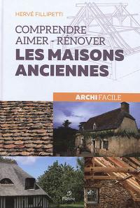 Comprendre, aimer, rénover les maisons anciennes : archi facile