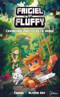 Frigiel et Fluffy. Frigiel et Fluffy : l'aventure dont tu es le héros