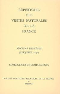 Répertoire des visites pastorales de la France : anciens diocèses (jusqu'en 1790), corrections et compléments