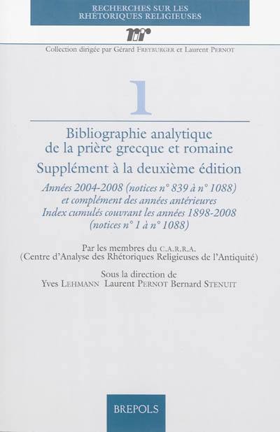 Bibliographie analytique de la prière grecque et romaine : supplément à la deuxième édition : années 2004-2008 (notices n° 839 à n° 1.088) et complément des années antérieures, Index cumulés couvrant les années 1898-2008 (notices n° 1 à n° 1.088)