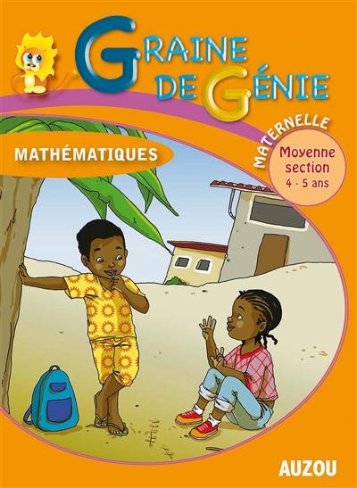 Graine de génie, mathématiques : maternelle, moyenne section 4-5 ans