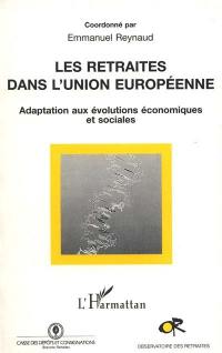 Les retraites dans l'Union européenne : adaptation aux évolutions économiques et sociales