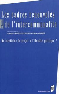 Les cadres renouvelés de l'intercommunalité : du territoire de projet à l'identité politique ?