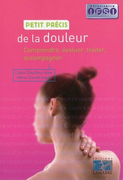 Petit précis de la douleur : comprendre, évaluer, traiter, accompagner