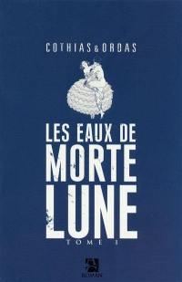 Les eaux de Mortelune. Vol. 1. Les eaux de Mortelune