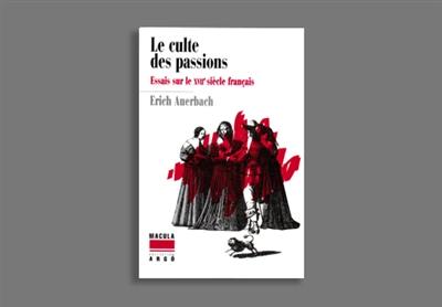 Le culte des passions : essais sur le XVIIe siècle français