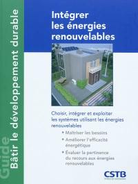 Intégrer les énergies renouvelables : comment choisir, intégrer et exploiter les systèmes utilisant les énergies renouvelables