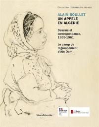 Alain Boullet, un appelé en Algérie : dessins et correspondance, 1959-1961 : le camp de regroupement d'Aïn Dem