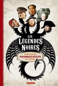 Les légendes noires : anthologie des personnages détestés de l'histoire