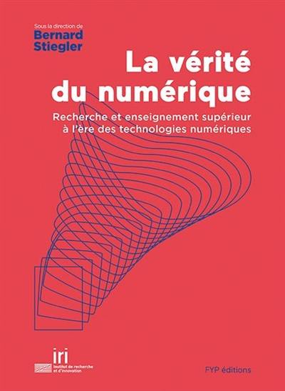 La vérité du numérique : recherche et enseignement supérieur à l'ère des technologies numériques