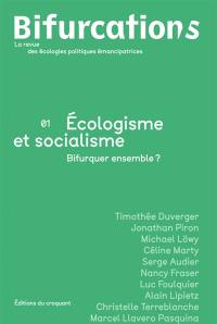 Bifurcation-s : la revue des écologies politiques émancipatrices, n° 1. Ecologisme et socialisme : bifurquer ensemble ?