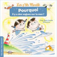 Les p'tits moutik. Pourquoi il y a des vagues sur la mer ?