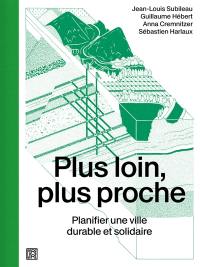 Plus loin, plus proche : planifier une ville durable et solidaire