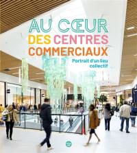 Au coeur des centres commerciaux : portrait d'un lieu collectif