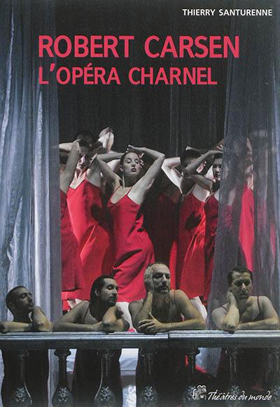 Robert Carsen, l'opéra charnel