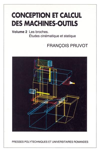 Conception et calcul des machines-outils. Vol. 2. Les broches : études cinématique et statique