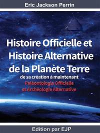 Histoire officielle et histoire alternative de la planète Terre : de sa création à maintenant : paléontologie officielle et archéologie alternative